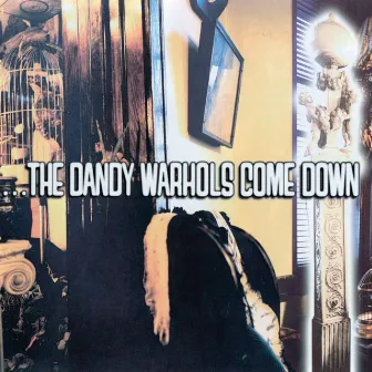 The Dandy Warhols Come Down by The Dandy Warhols