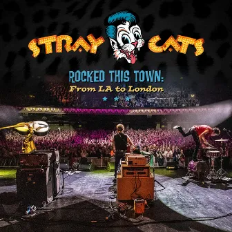 Rocked This Town: From LA to London by Stray Cats