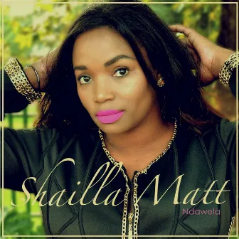 Ndawela by Shailla Matt