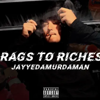 Rags To Riches by JayyeDaMurdaman