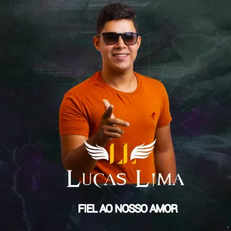 Fiel ao Nosso Amor by Lucas Lima