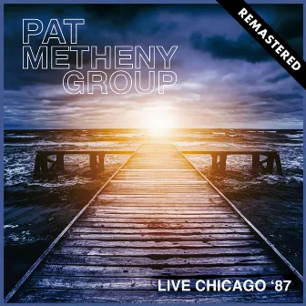 Live Chicago '87 (Remastered) by Pat Metheny Group