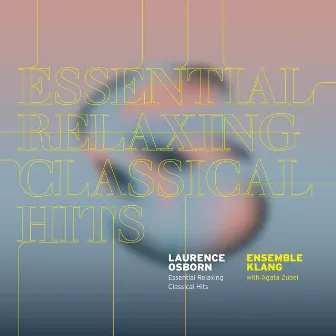 Essential Relaxing Classical Hits - Laurence Osborn by Ensemble Klang