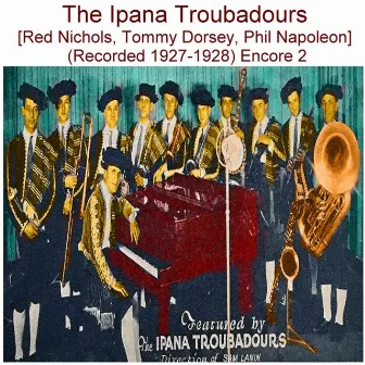 The Ipana Troubadours (Red Nichols, Tommy Dorsey, Phil Napoleon) [Recorded 1927-1928] [Encore 2] by Ipana Troubadours