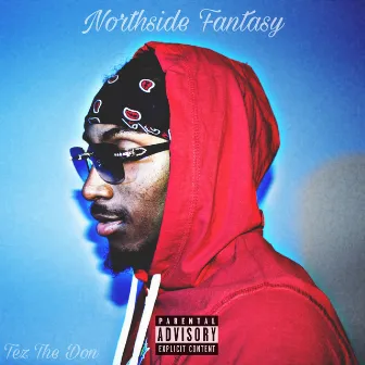 Northside Fantasy by Tez the Don