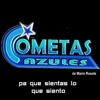 Pa Que Sientas Lo Que Siento by Los Cometas Azules de Mario Rosete