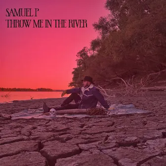 Throw Me In The River by Samuel P