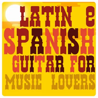 Latin & Spanish Guitar for Music Lovers by Unknown Artist