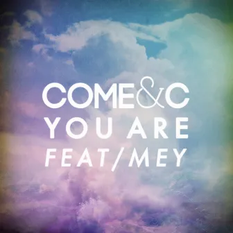 You Are (feat. Mey) by Come & C