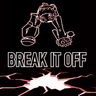 BREAK IT OFF! by Kon.