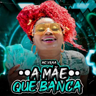 A Mãe Que Banca by MC Vraa