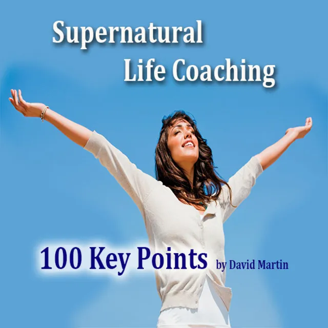 Supernatural Life Coaching (100 Key Points)