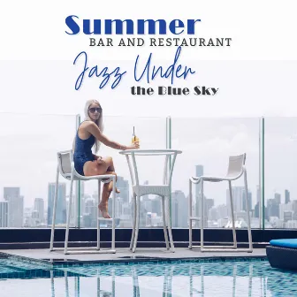 Summer Bar and Restauarant: Jazz Under the Blue Sky - Perfect Relaxation, Cafe Lounge Bar, Good Mood, Smooth Instrumental Music by Café Lounge Bar