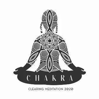 Chakra Clearing Meditation 2020 by Om Meditation Music Academy & Chakra Meditation Music Universe