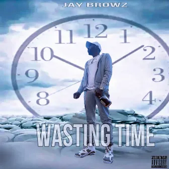 Wasting Time by Jay Browz