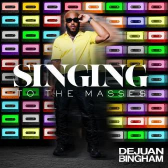 Singing to the Masses by Dejuan Bingham