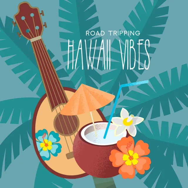 ROAD TRIPPING: HAWAII VIBES – Ukulele Music For Your Amazing & Carefree Vacation