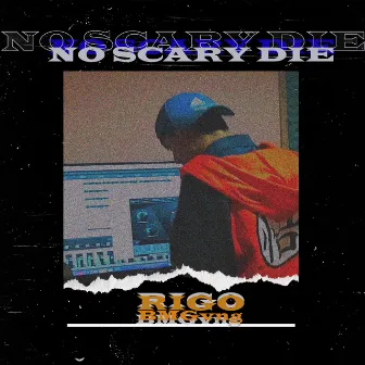 No Scary Die by Rigo BMGvng