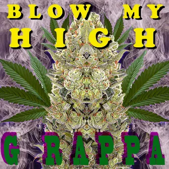 BLOW MY HIGH by G RAPPA