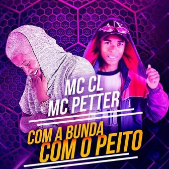 Com a Bunda Com o Peito by MC Petter