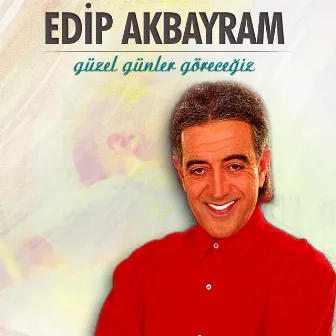 Güzel Günler Göreceğiz by Edip Akbayram