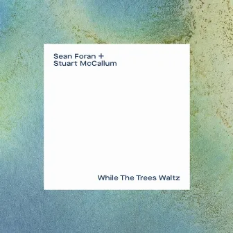 While the Trees Waltz by Sean Foran