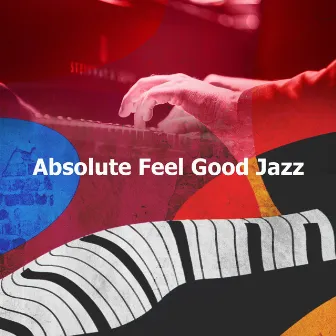 Absolute Feel Good Jazz by Cook With Jazz Music