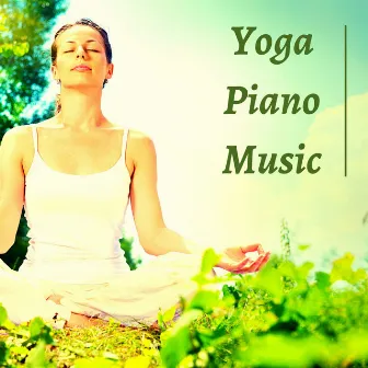 Yoga Piano Music - Ambient Music for Deep Concentration by Piano Music Relaxation