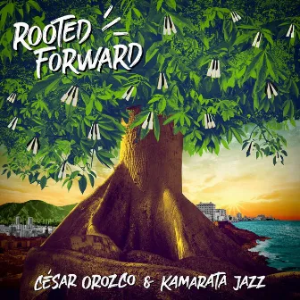 Rooted Forward by César Orozco & Kamarata Jazz