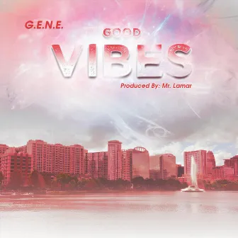 Good Vibes by G.E.N.E