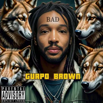 Bad by Guapo Brown