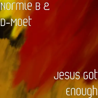 Jesus Got Enough by D-Moet