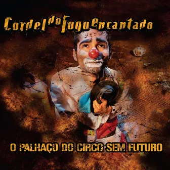 O Palhaço do Circo Sem Futuro by Cordel do Fogo Encantado