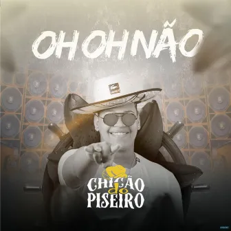 Oh Oh Não by Chicão do Piseiro