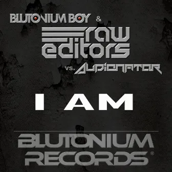 I Am by Blutonium Boy with Raw Editors vs. Audionator