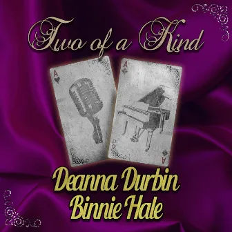 Two of a Kind: Deanna Durbin & Binnie Hale by Binnie Hale