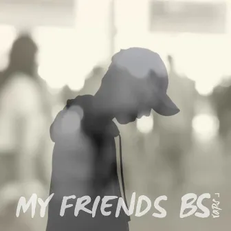 My Friends by BS Raps