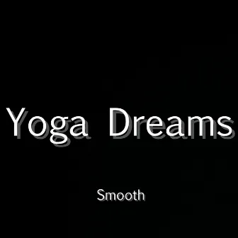 Yoga Dreams by Smooth