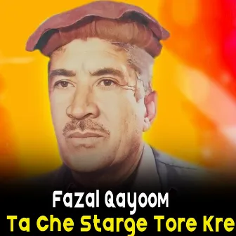 Ta Che Starge Tore Kre by Fazal Qayoom