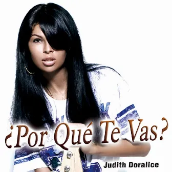 ¿Por Qué Te Vas? - Single by Judith Doralice