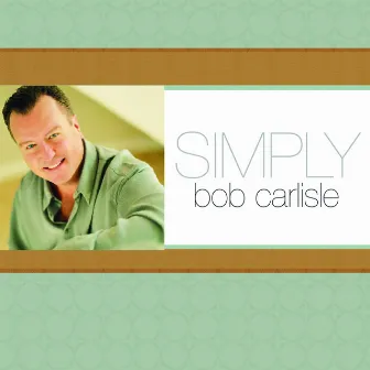 Simply Bob Carlisle by Bob Carlisle