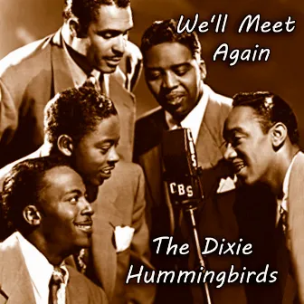 We'll Meet Again by The Dixie Hummingbirds