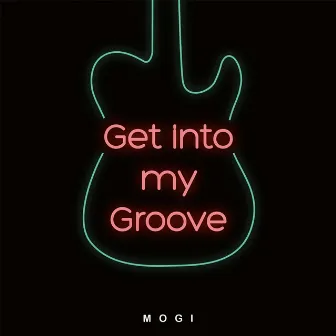 Get into my Groove by MOGI