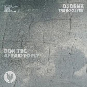 Don’t Be Afraid to Fly by DJ DENZ The Rooster