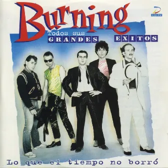 Burning: Todos Sus Grandes Exitos by Burning