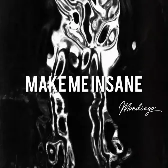 Make Me Insane by Mondingo