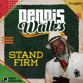 Stand Firm by Dennis Walks