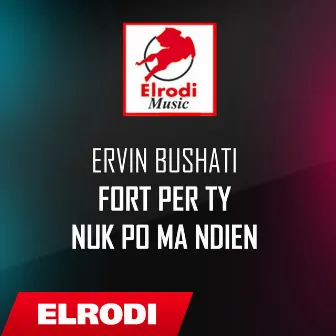 Fort per ty nuk po ma ndien by Ervin Bushati