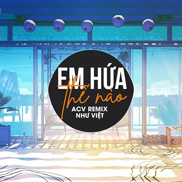 Em Hứa Thế Nào (ACV Remix)