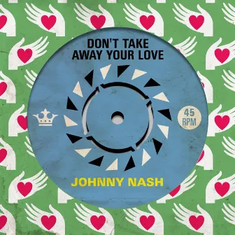 Don't Take Away Your Love by Johnny Nash